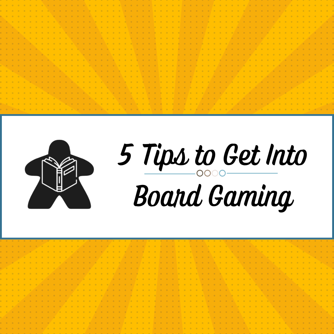 5 Tips for Getting into the Board Gaming Hobby